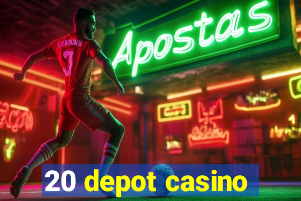 20 depot casino