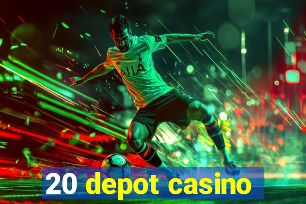 20 depot casino