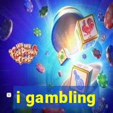 i gambling