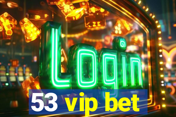 53 vip bet