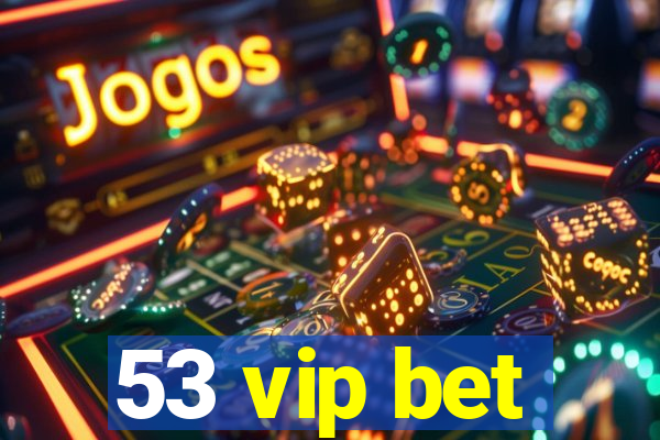 53 vip bet