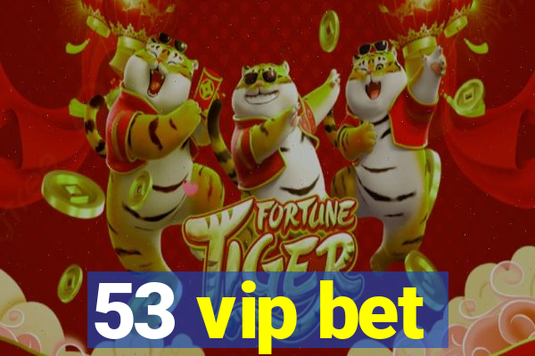 53 vip bet