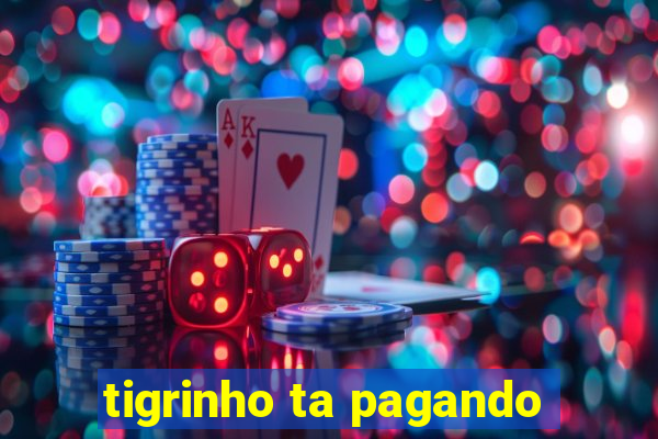 tigrinho ta pagando