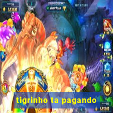 tigrinho ta pagando