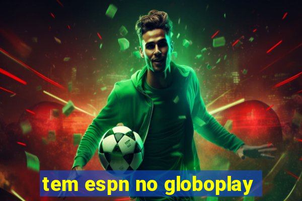 tem espn no globoplay