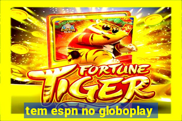 tem espn no globoplay