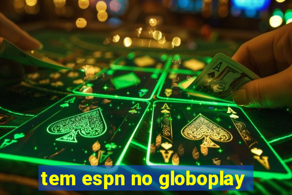 tem espn no globoplay