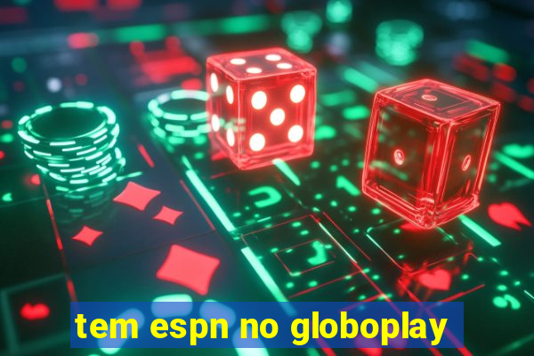 tem espn no globoplay