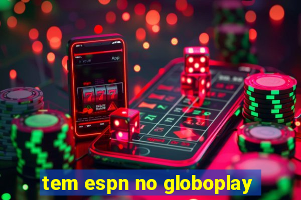 tem espn no globoplay