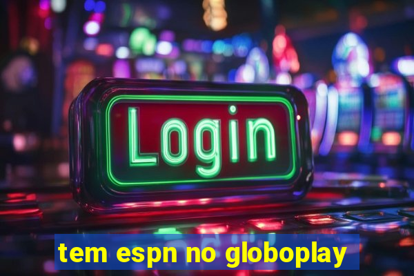 tem espn no globoplay