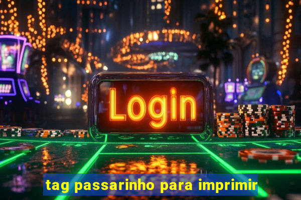 tag passarinho para imprimir