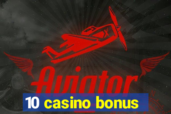 10 casino bonus