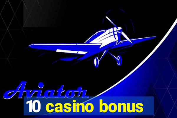 10 casino bonus