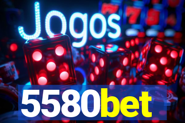 5580bet