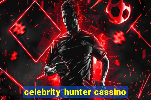 celebrity hunter cassino