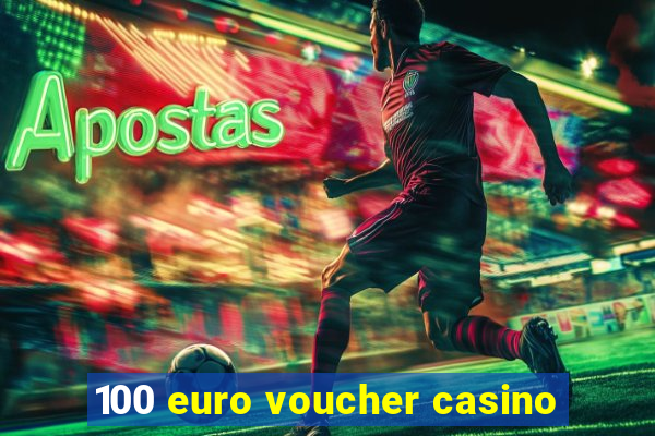 100 euro voucher casino