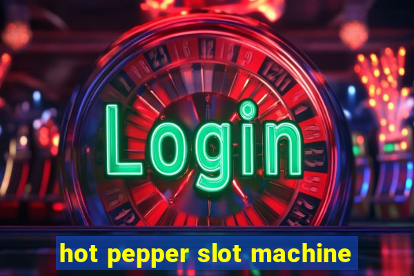 hot pepper slot machine