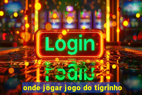 onde jogar jogo do tigrinho