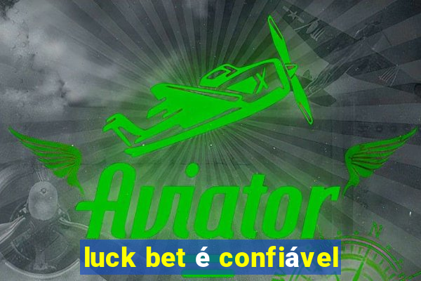 luck bet é confiável