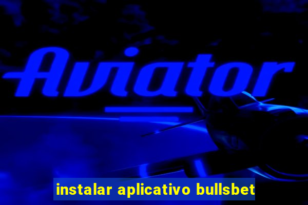 instalar aplicativo bullsbet