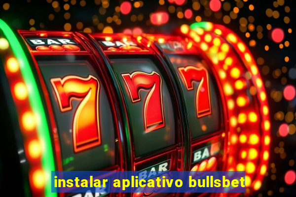 instalar aplicativo bullsbet