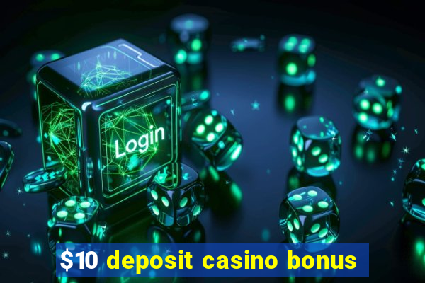 $10 deposit casino bonus