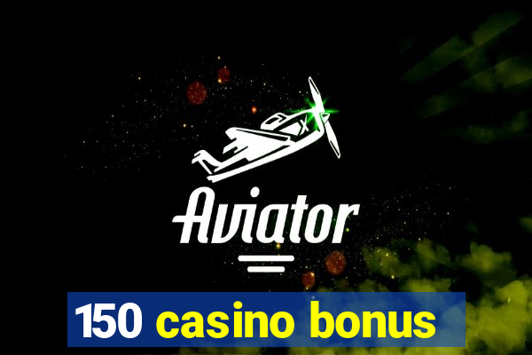 150 casino bonus