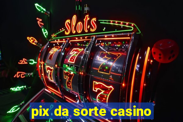 pix da sorte casino