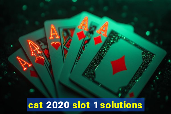 cat 2020 slot 1 solutions