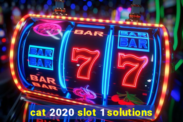 cat 2020 slot 1 solutions