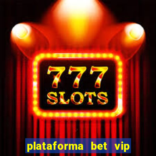 plataforma bet vip é confiável