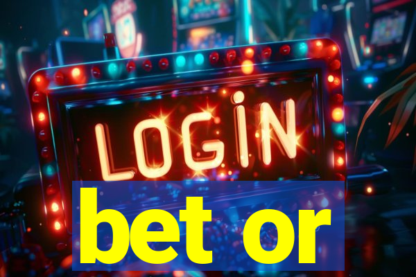 bet or