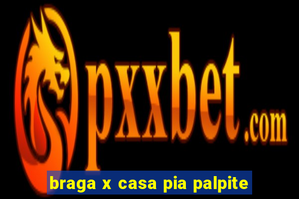 braga x casa pia palpite