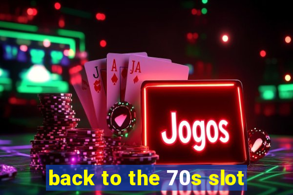 back to the 70s slot