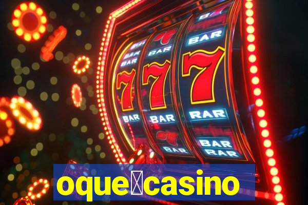 oque茅casino