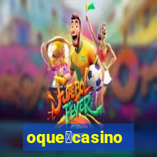 oque茅casino