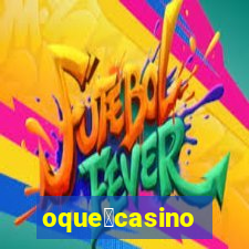 oque茅casino