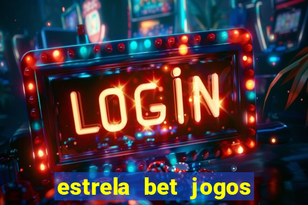 estrela bet jogos ao vivo