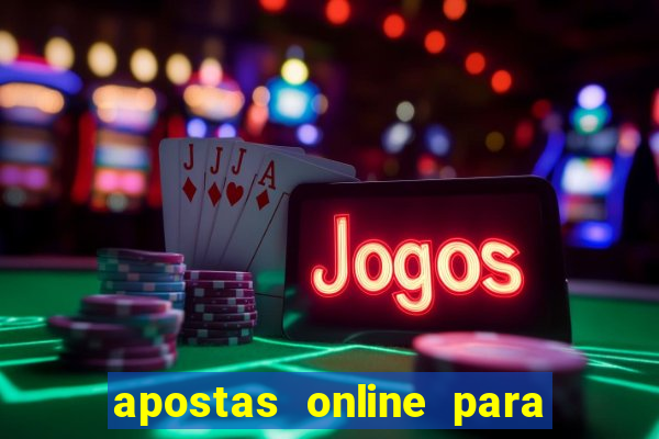 apostas online para ganhar dinheiro