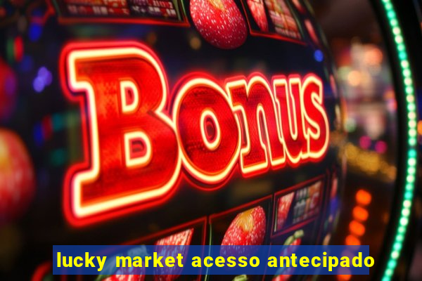 lucky market acesso antecipado