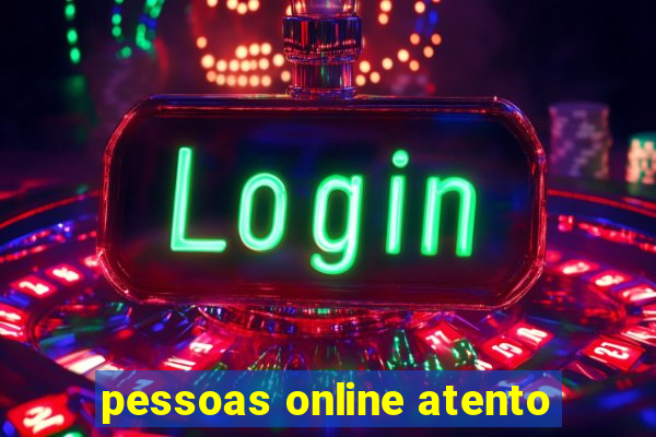 pessoas online atento