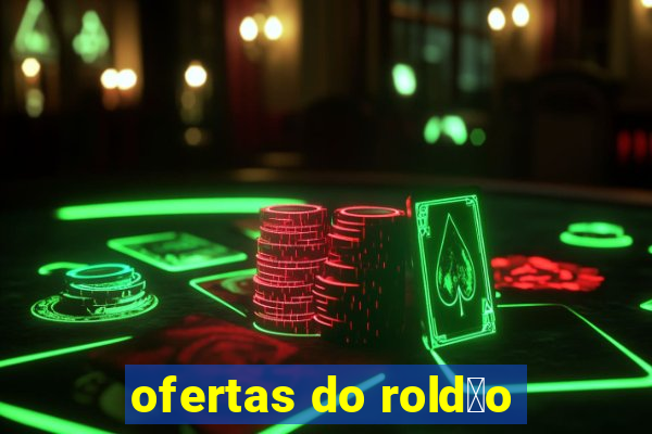 ofertas do rold茫o