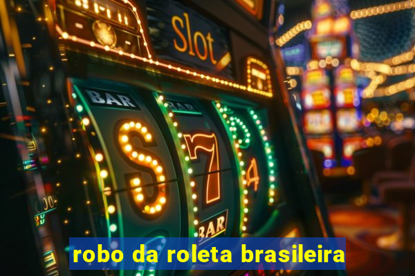 robo da roleta brasileira