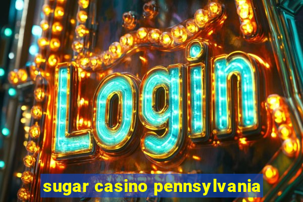 sugar casino pennsylvania