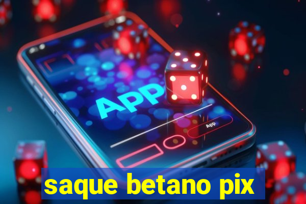 saque betano pix