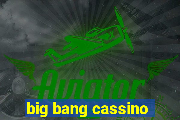 big bang cassino