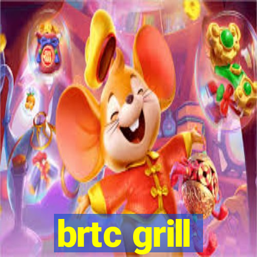 brtc grill