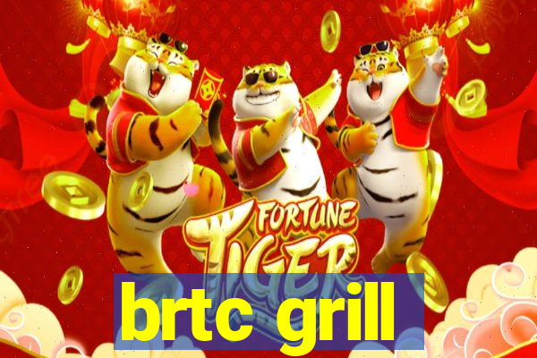 brtc grill