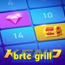 brtc grill