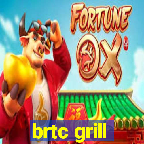 brtc grill